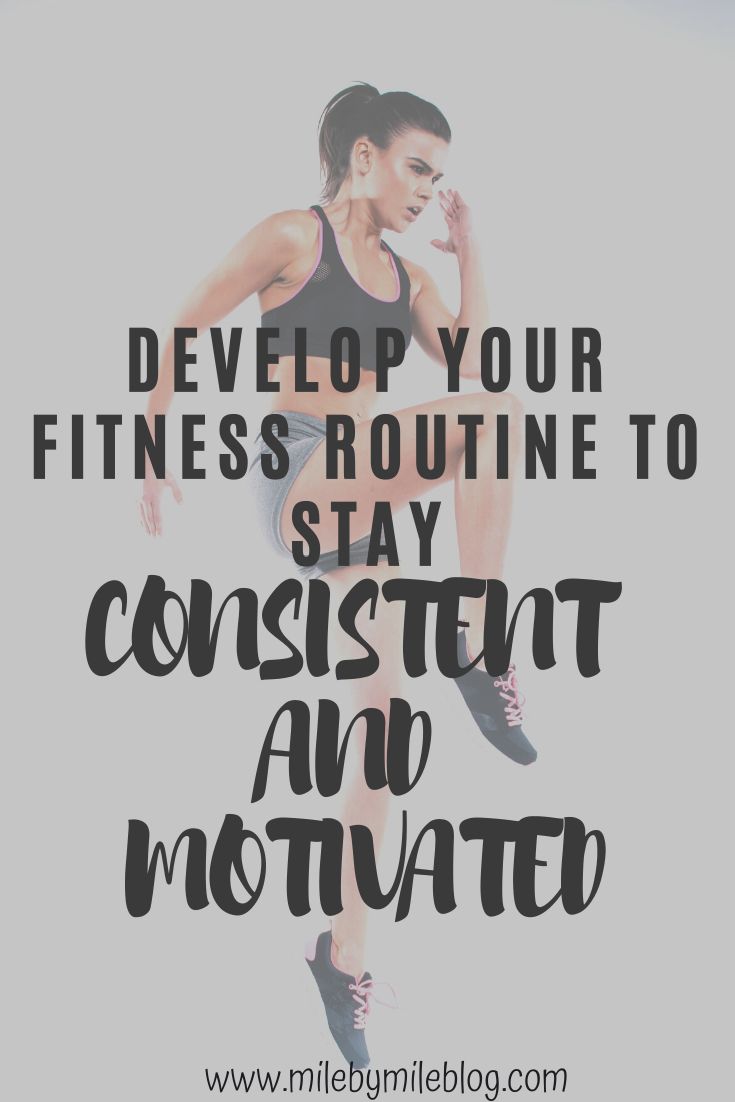 How To Stay Consistent And Motivated Develop Your Fitness Routine to Stay Consistent and Motivated | Workout