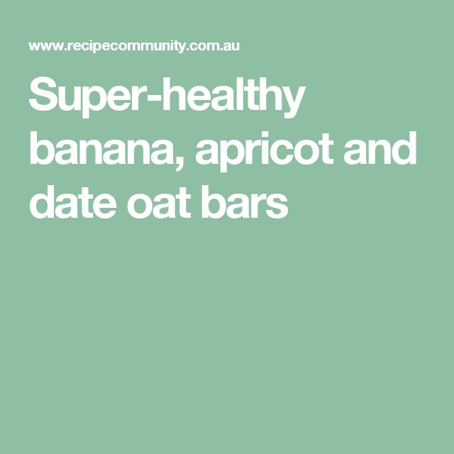 Super healthy Banana Apricot And Date Oat Bars Recipe Banana Super healthy Banana Apricot And Date Oat Bars Recipe Banana