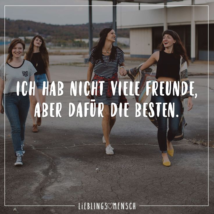 Ich hab nicht viele Freunde, aber dafuer die besten. Ich hab nicht viele Freunde, aber dafuer die besten.