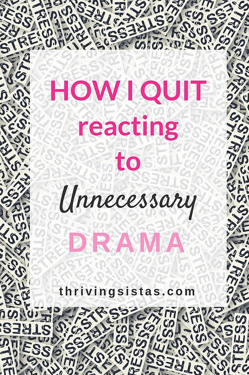 HOW I QUIT REACTING TO UNNECESSARY DRAMA: Do you find life to be a series of dra...