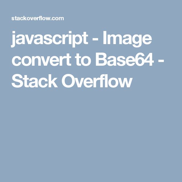 Javascript Image Convert To Base64 Stack Overflow Stack Overflow Javascript Image Convert To Base64 Stack Overflow Stack Overflow