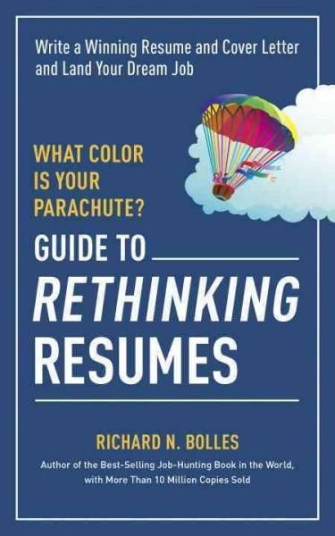 What Color Is Your Parachute?: Guide to Rethinking Resumes: Write a Winning Resume and Cover Letter and Land Your Dream Interview (What Color Is Your Parachute Guide to Rethinking..)