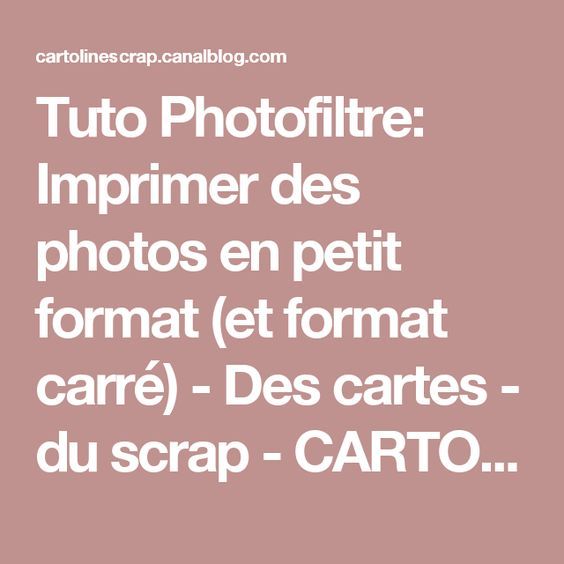 Tuto Photofiltre: Imprimer des photos en petit format (et format carré) - Des cartes - du scrap - CARTOLINE