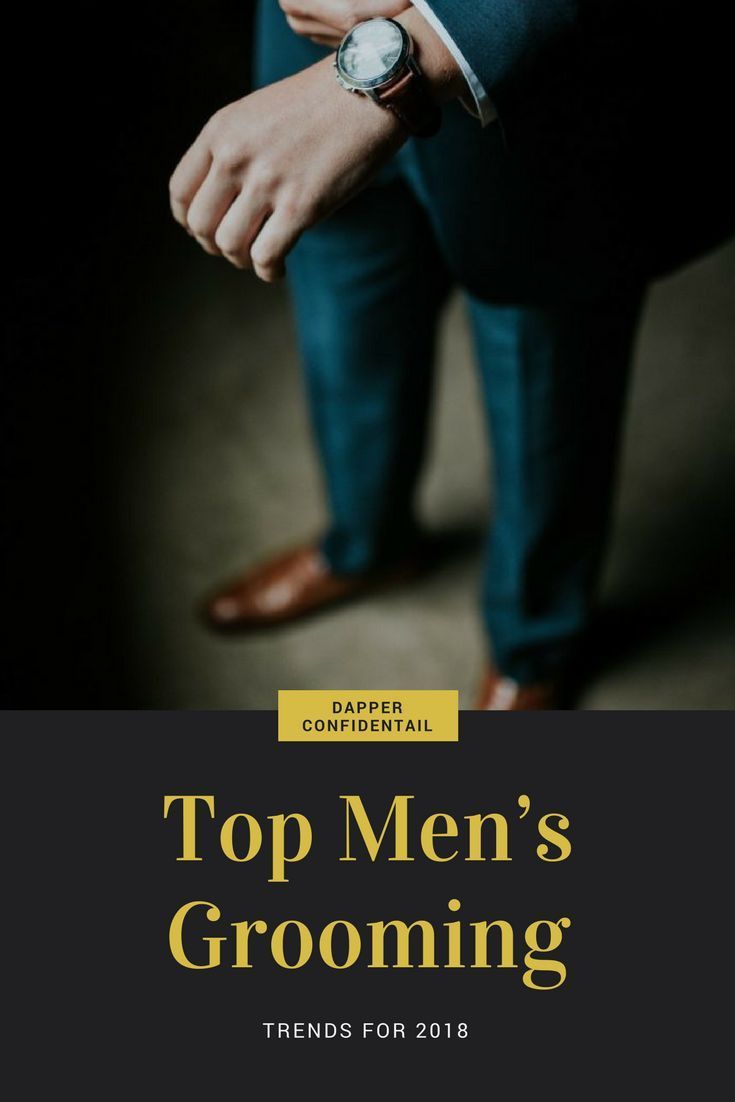 TOP MENS GROOMING TRENDS FOR 2018: What are the overall trends in men's grooming...