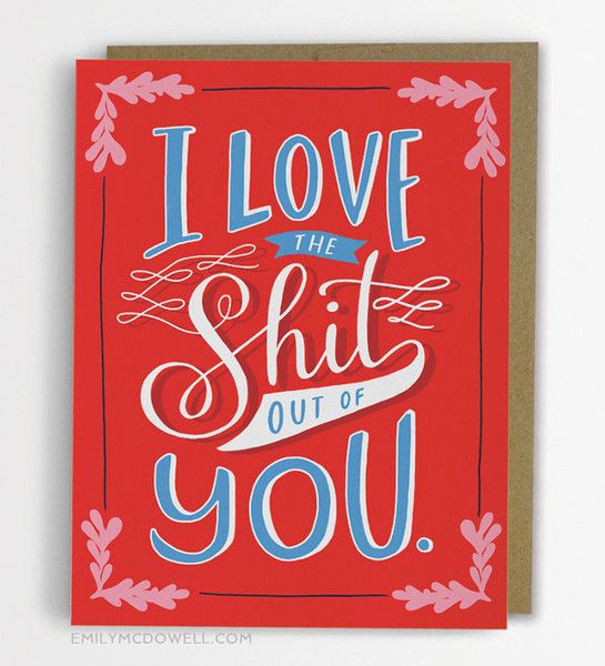 Great for indispensable pals, family, significant others, or anyone else you just love the shit out of. Let them know! Life is too short to not tell people how important they are to you. - Blank insid