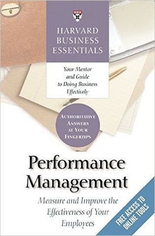 Harvard Business Essentials: Performance Management: Measure and Improve the Effectiveness of Your Employees