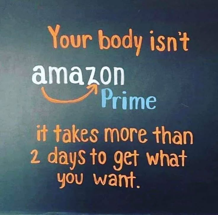 Your Body Isn t Amazon Prime It Takes More Than 2 Days To Get What You your-body-isn-t-amazon-prime-it-takes-more-than-2-days-to-get-what-you