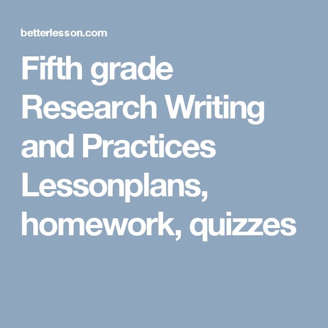 Fifth grade Research Writing and Practices Lessonplans, homework