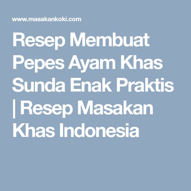 Resep Membuat Pepes Ayam Khas Sunda Enak Praktis | Resep, Resep masakan