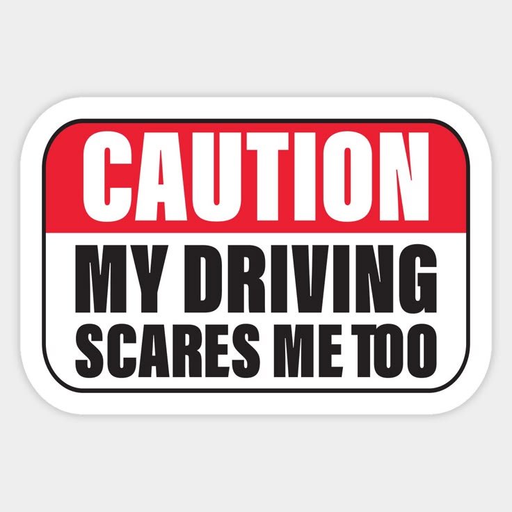 My Driving Scares Me Too Sticker Red And White Caution Sign Design My Driving Scares Me Too Sticker Red And White Caution Sign Design