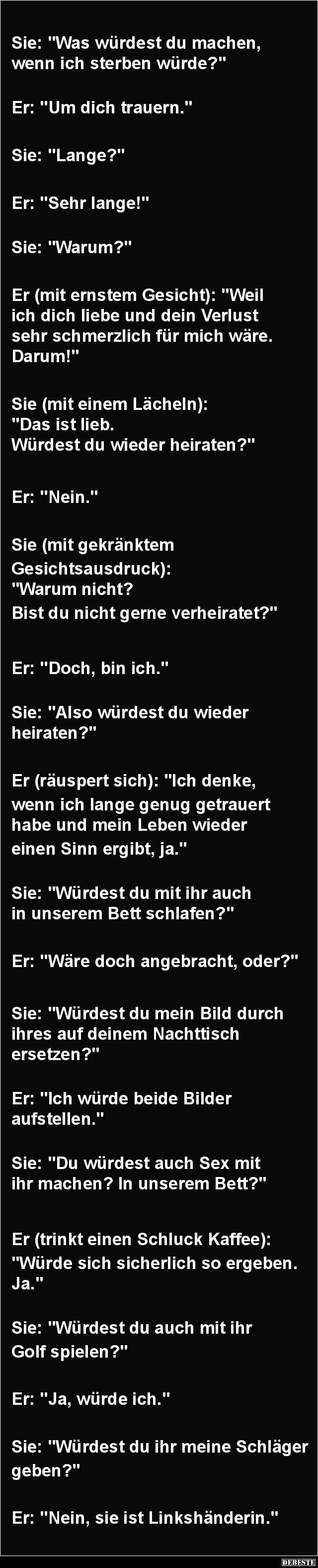 Was Wurdest Du Machen Wenn Ich Sterben Wurde Lustige Bilder Spruche Witze Echt Lustig In 2021 Lustige Ehespruche Witze Witze Spruche