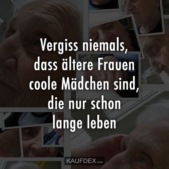 Vergiss niemals, dass ältere Frauen coole Mädchen sind Vergiss niemals, dass ältere Frauen coole Mädchen sind