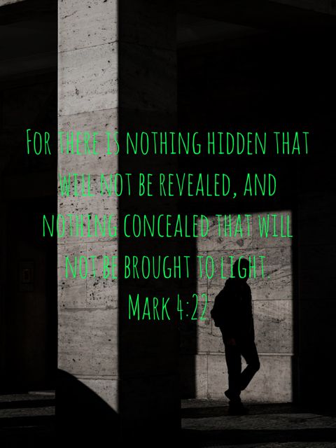 Mark 4 22 For There Is Nothing Hidden That Will Not Be Revealed And mark-4-22-for-there-is-nothing-hidden-that-will-not-be-revealed-and