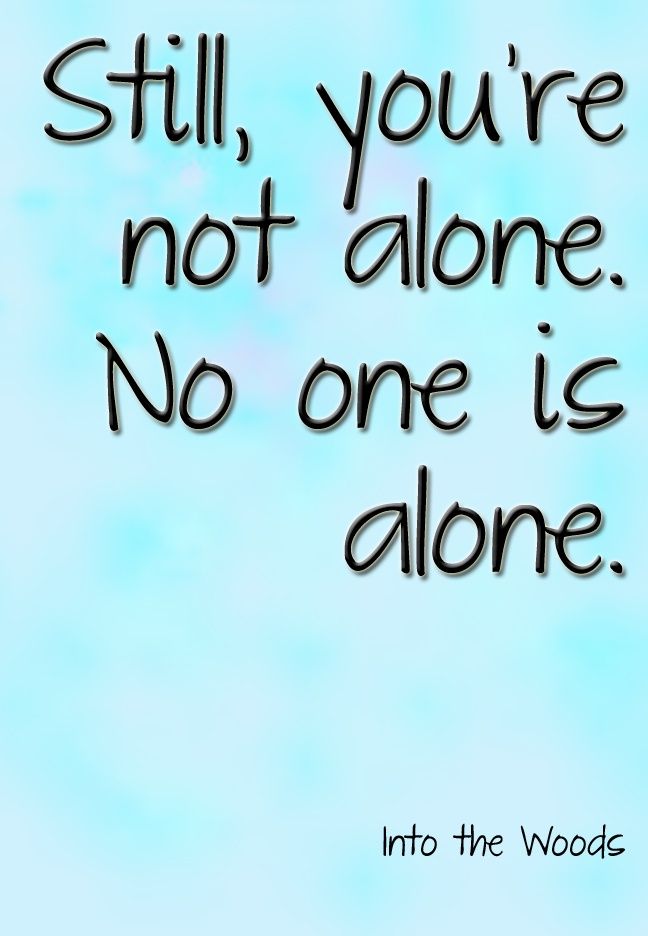 22+ Into The Woods Quotes Still, You Are Not Alone Theatre quotes