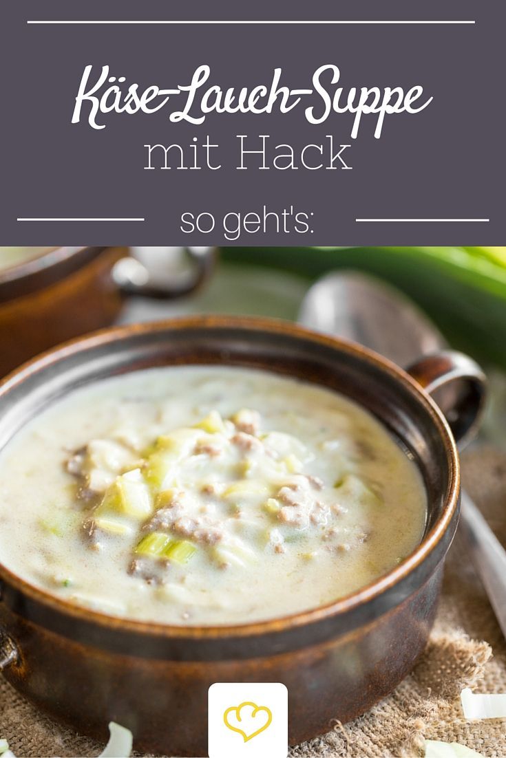 Der heimliche Star auf jeder Party: eine deftige Käse-Lauch-Suppe mit Hackfleis...