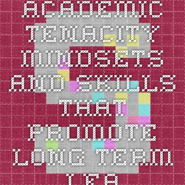 Academic Tenacity Mindsets And Skills That Promote Long Term Learning academic-tenacity-mindsets-and-skills-that-promote-long-term-learning