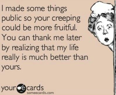 Have Fun Stalking My Facebook Loser The Funny Thing Is Have Fun Stalking My Facebook Loser The Funny Thing Is