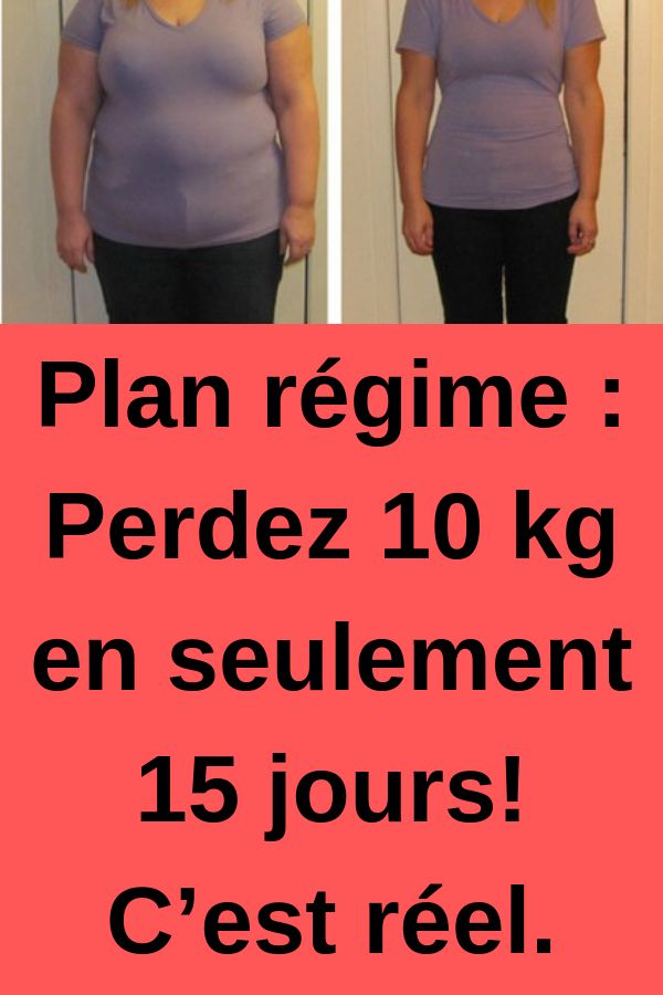 Plan régime : Perdez 10 kg en seulement 15 jours! C’est ... Plan régime : Perdez 10 kg en seulement 15 jours! C’est ...