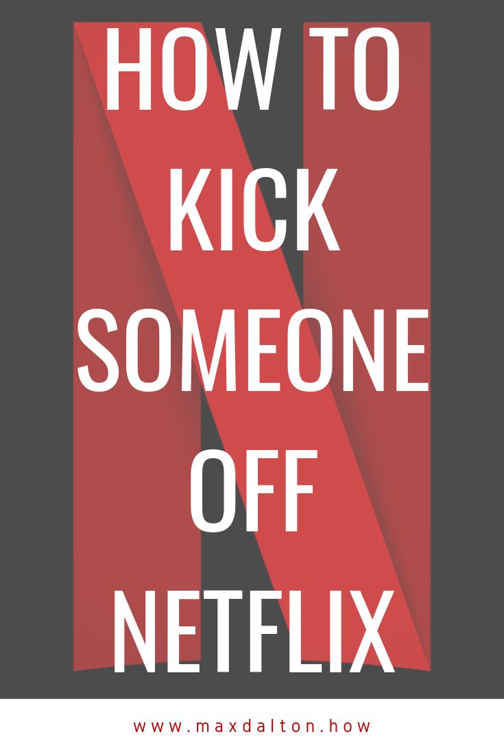 How to Kick Someone Off Netflix | Netflix, Netflix account, People use you