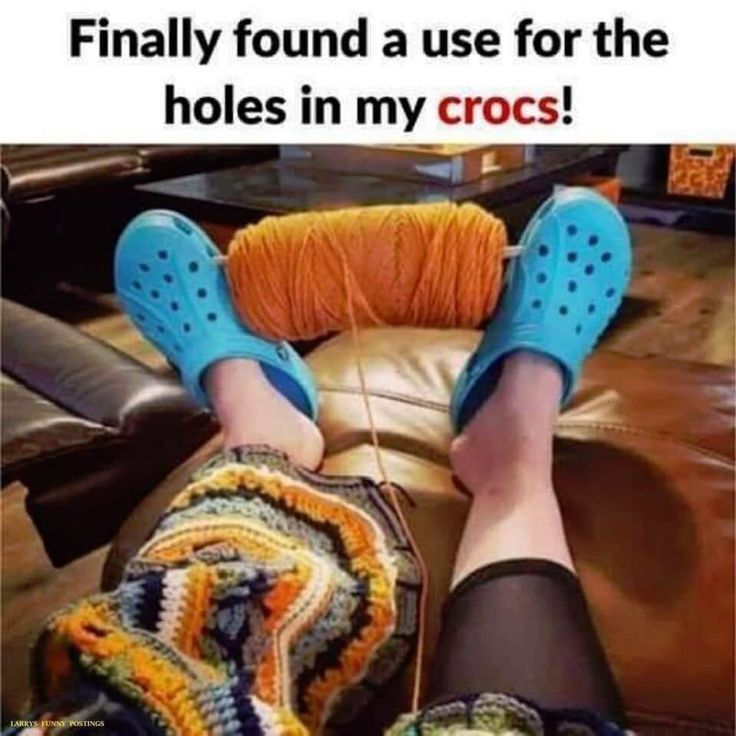 Crocs Yarn Best Life Crochet humor Yarn humor Knitting humor