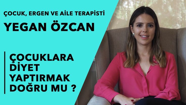 cocuklara diyet yaptirmak dogru mu hedefe psikolojik danismanlik ve egitim merkezi ekibinden cocuk ergen ve aile terapisti yegan oz psikoloji youtube egitim