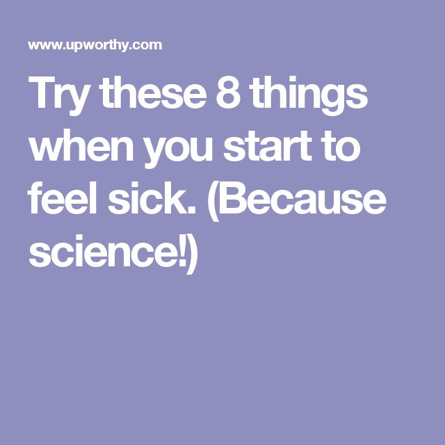 Try These 8 Things When You Start To Feel Sick Because Science try-these-8-things-when-you-start-to-feel-sick-because-science