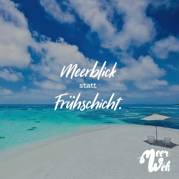 Meerblick Statt Frühschicht Advertising Sprüche Urlaub