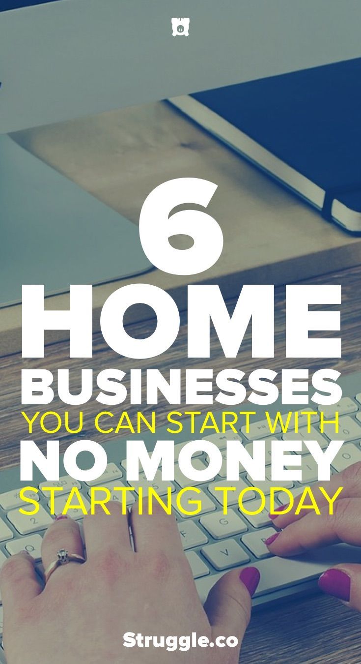 Ways To Start Your Own Business With No Money 6 Home Businesses You Can Start With No Money | Home business, Home