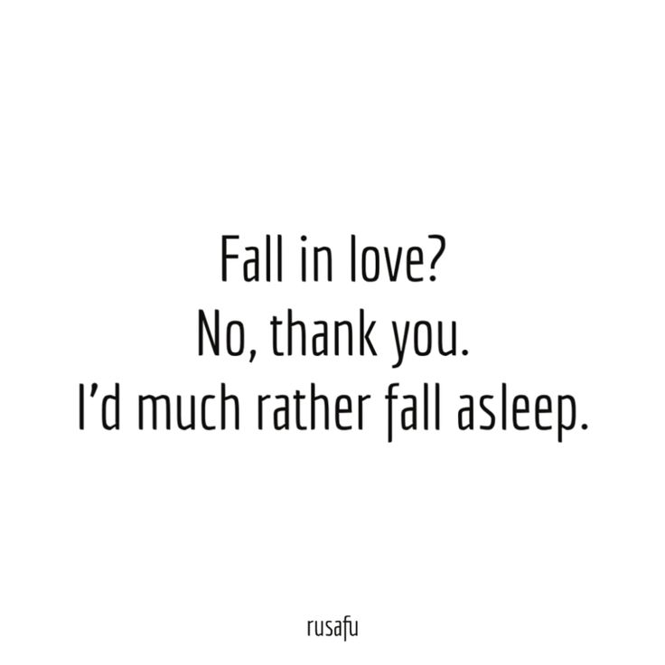 A Black And White Photo With The Words Fall In Love No Thank You I d a-black-and-white-photo-with-the-words-fall-in-love-no-thank-you-i-d