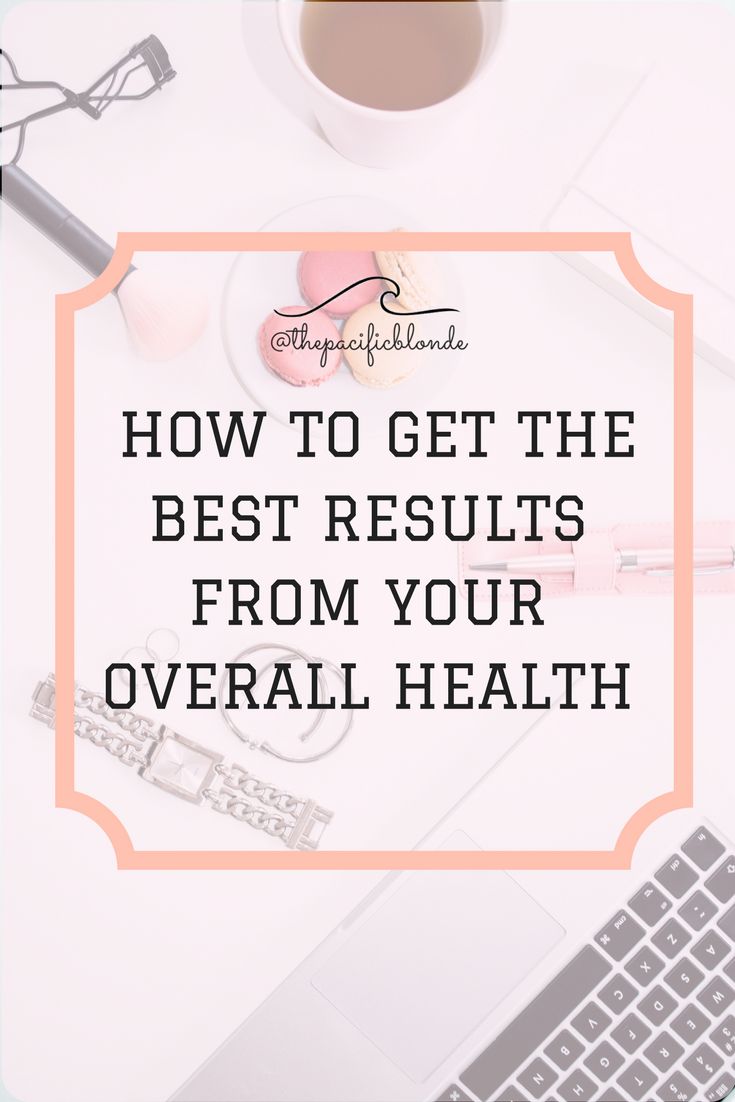 How to the best results from your overall health