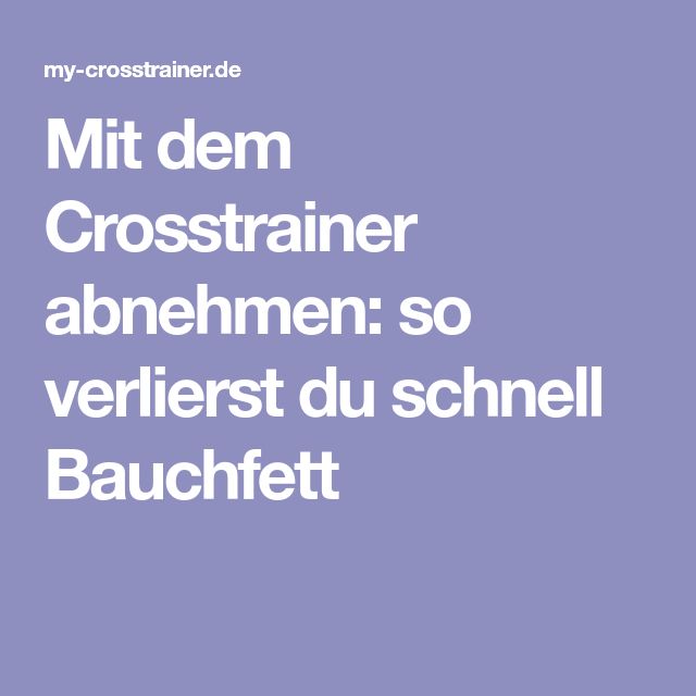 crosstrainer schnell abnehmen crosstrainer schnell abnehmen