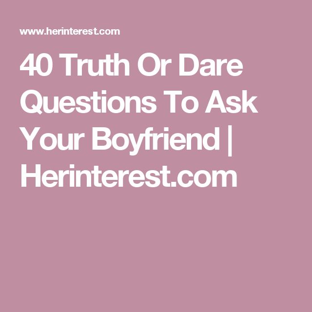 40 Truth Or Dare Questions To Ask Your Boyfriend | 40 truth or dare questions to ask your boyfriend 40 Truth Or Dare Questions To Ask Your Boyfriend | 40 truth or dare questions to ask your boyfriend