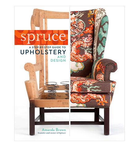 spruce a step by step guide to upholstery and design spruce a step by step guide to upholstery and design