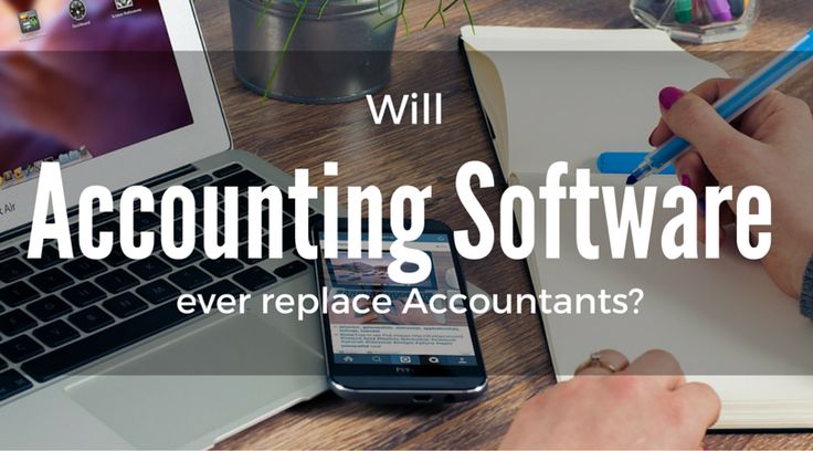 Will Accounting Software ever replace Accountants? Accounting Will Accounting Software ever replace Accountants? Accounting