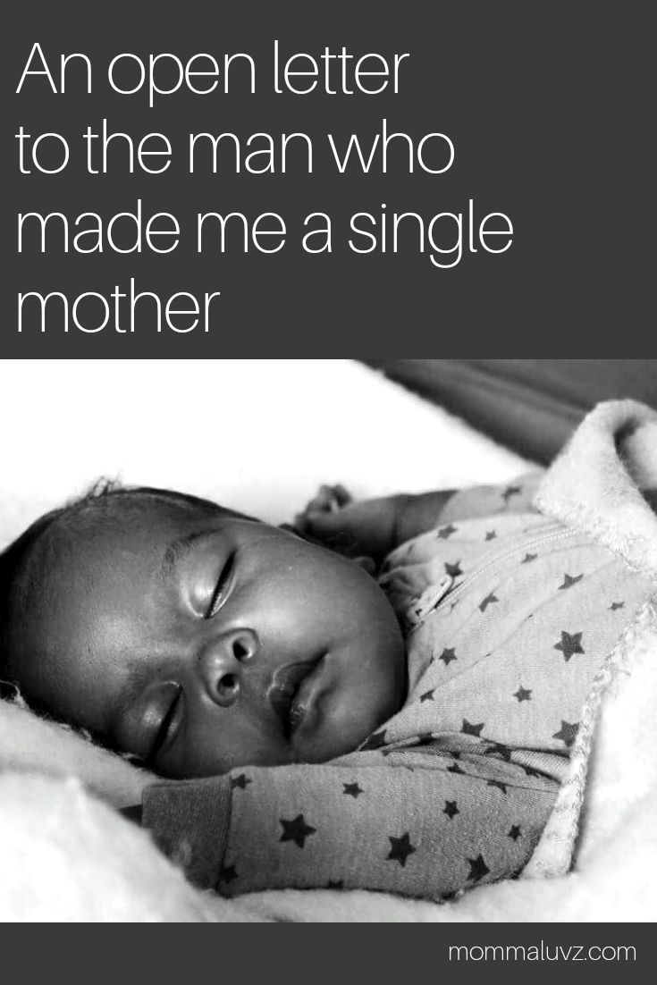 A Letter To The Man Who Made Me A Single Mother Single Mama Single a-letter-to-the-man-who-made-me-a-single-mother-single-mama-single