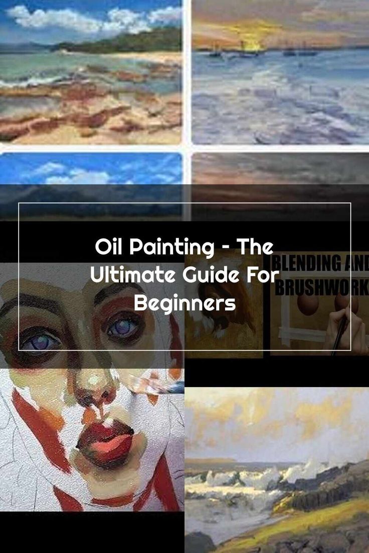 Oil Painting Tutorials Oil Painting The Ultimate Guide For Beginners 6c6c445adeef74b97fb5bcb2d5118e31