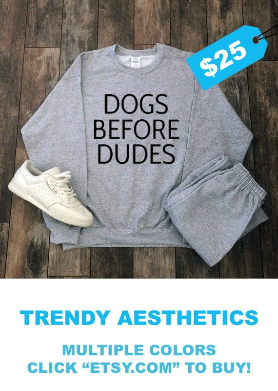 Dogs Before Dudes Sweatshirt Multiple Colors For 40 Off Dogs Before Dudes Sweatshirt Multiple Colors For 40 Off Today Tumblr Shirt Dog Clothes Gift Puppy Aesthetic Clothing Hippie
