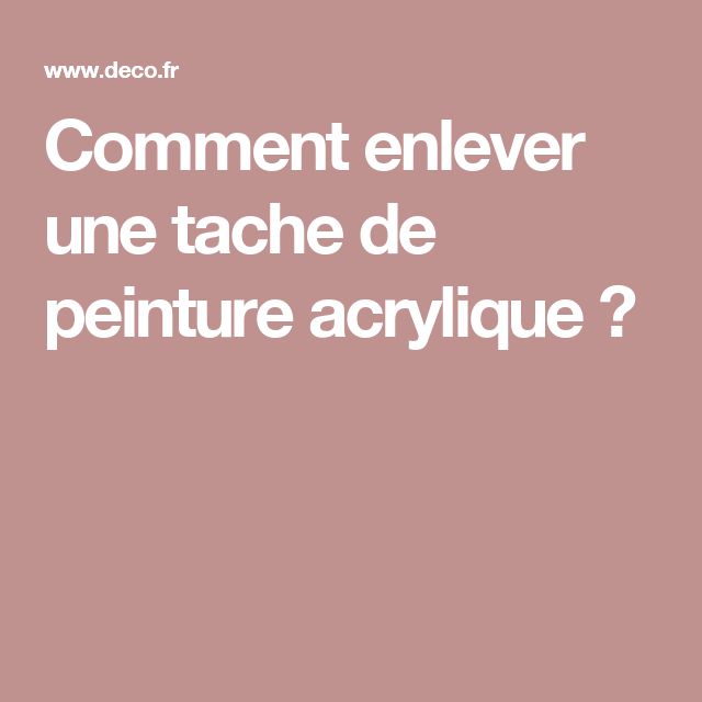 Comment Enlever Une Tache De Peinture Acrylique Sur Du Tissu M6