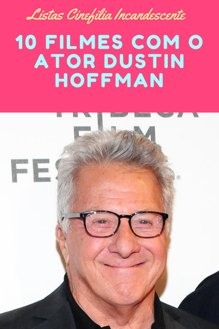 10 Filmes com o Ator Dustin Hoffman - Cinefilia Incandescente | Atrizes