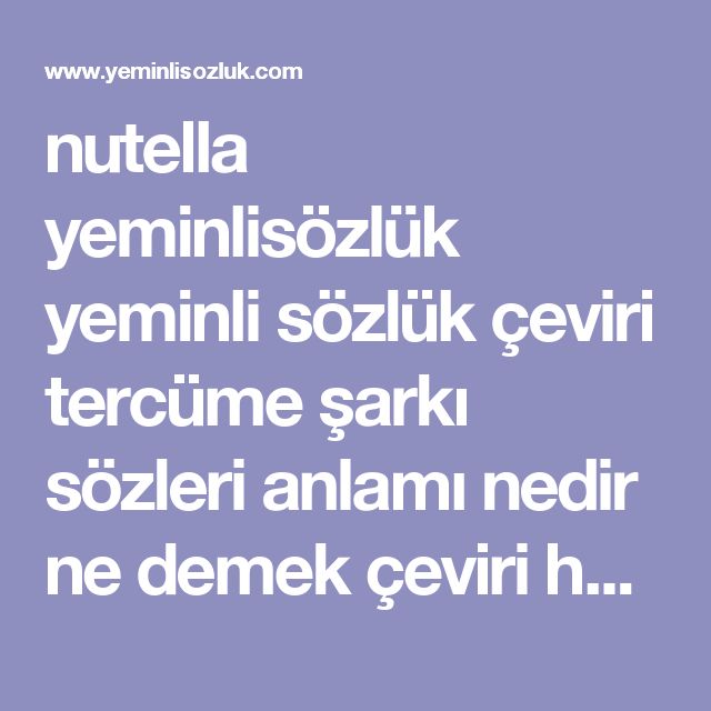 Nutella Yeminlisozluk Yeminli Sozluk Ceviri Tercume Sarki Sozleri Anlami Nedir Ne Demek Ceviri Haber Haber Cevirisi Ceviri Sozlugu Ingilizce Haber Nutella