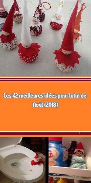 Les 42 Meilleures Idées Pour Lutin De Noël 2018 Découvre Les 42 Meilleures Idées Pour Lutin De Noël 2018 Homemade Christmas Christmas Design Diy Homemade