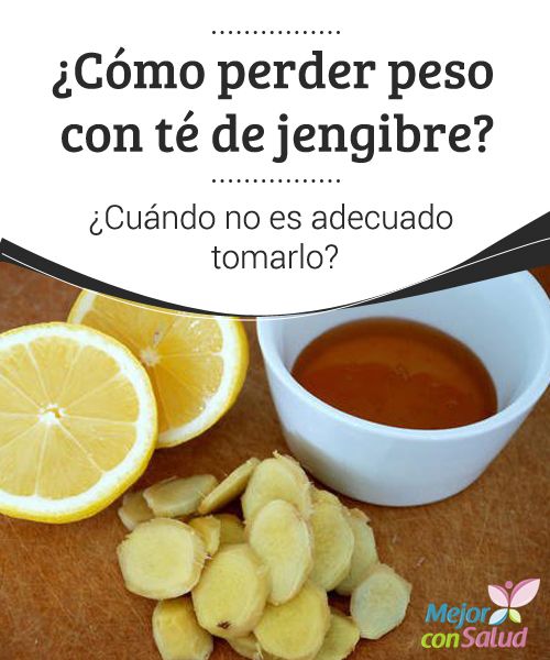 ¿Cómo perder peso con té de jengibre? ¿Cuándo no es ¿Cómo perder peso con té de jengibre? ¿Cuándo no es