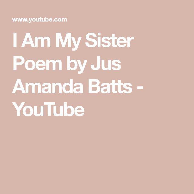 I Am My Sister Poem By Jus Amanda Batts