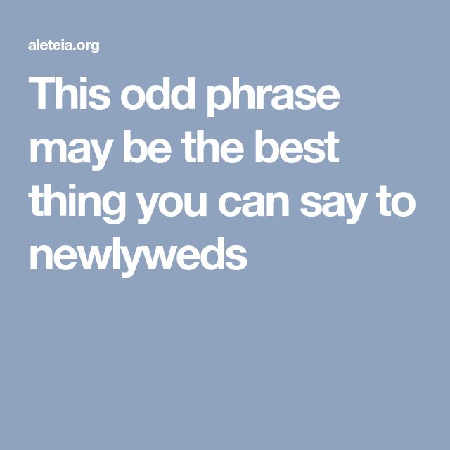 This Odd Phrase May Be The Best Thing You Can Say To Newlyweds