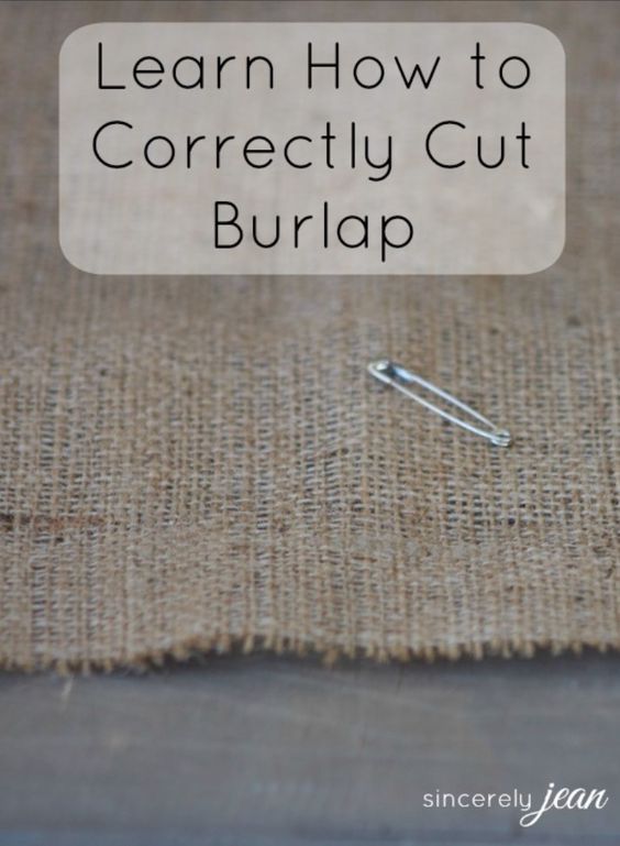 How To Correctly Cut Burlap And Keep It From Unraveling Make How To Correctly Cut Burlap And Keep It From Unraveling Make Sewing Projects Crafts
