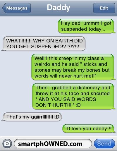 DaddyHey dad, ummm I got suspended today... | WHAT!!!!!!! WHY ON EARTH DID YOU G...