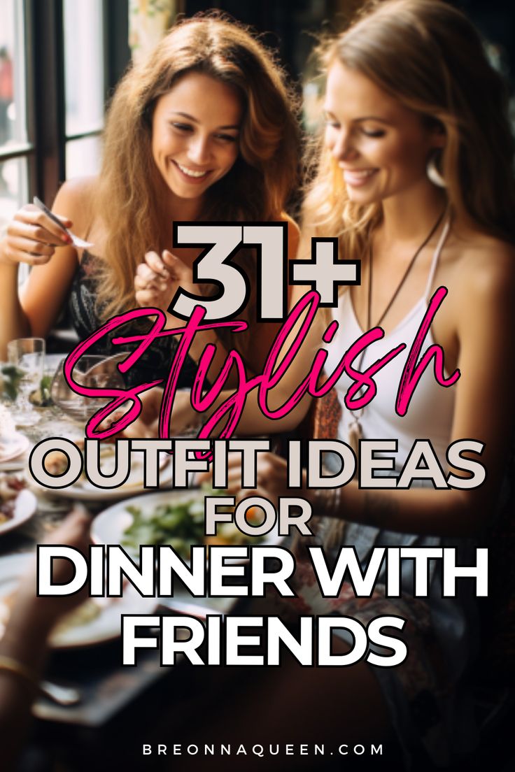 What To Wear To Dinner With Friends What To Wear For Dinner With Friends: Timeless Style Inspiration