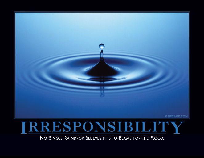 Responsibility no single raindrop believes it is to blame for the flood