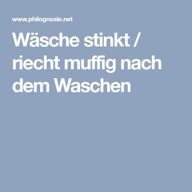 Wäsche Stinkt Nach Dem Waschen Wäsche Stinkt Nach Dem Waschen