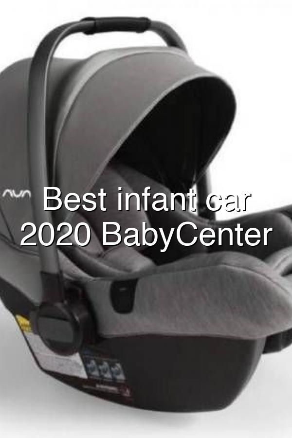 Best Infant Car Seats 2020 Babycenter Baby Best Infant Car Seats 2020 Babycenter, Best Infant Car Seat 2018